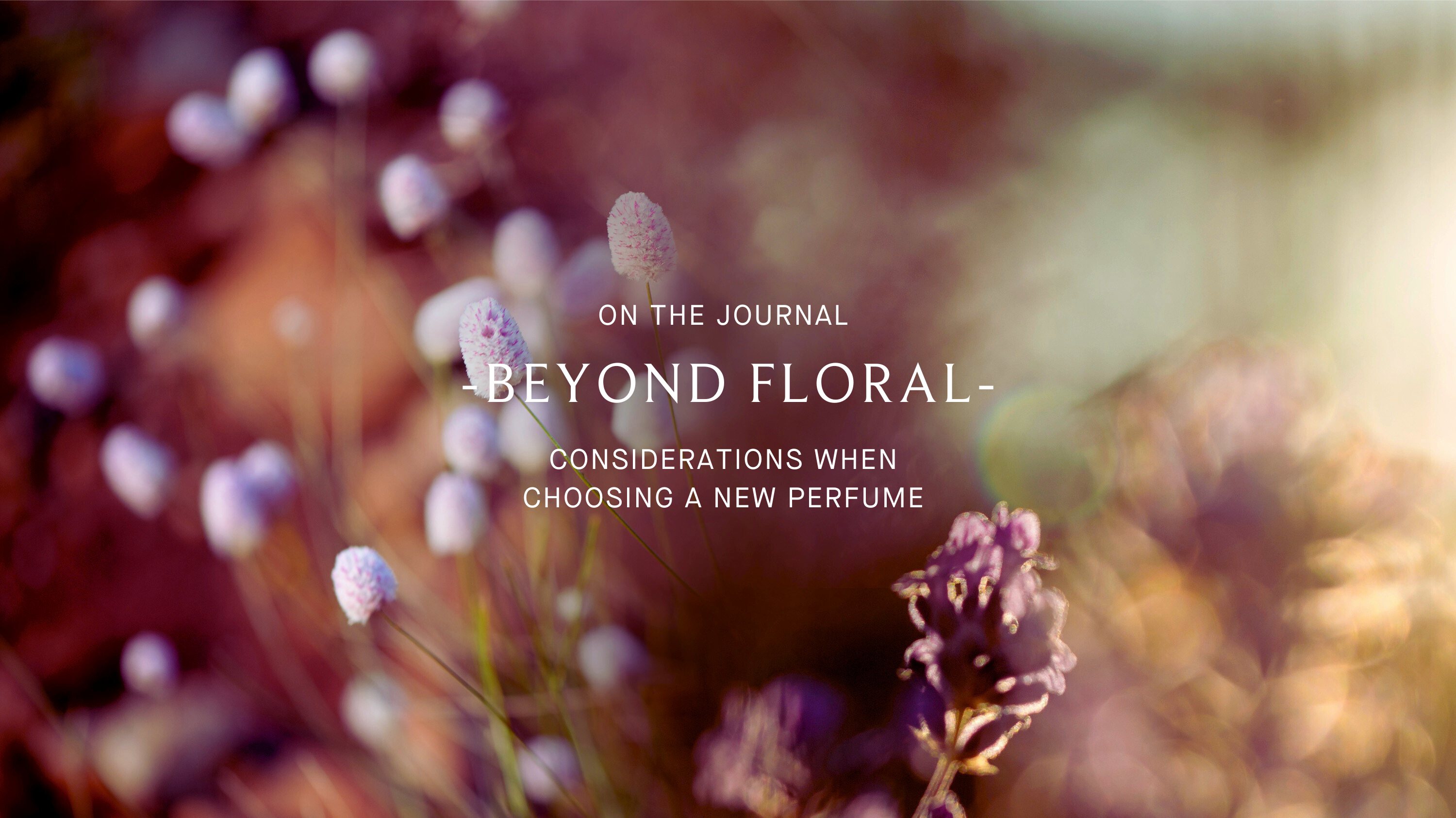 Beyond Floral: Considerations When Seeking A New Perfume